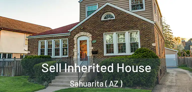  Sell Inherited House Sahuarita ( AZ )
