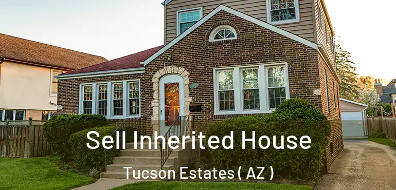  Sell Inherited House Tucson Estates ( AZ )