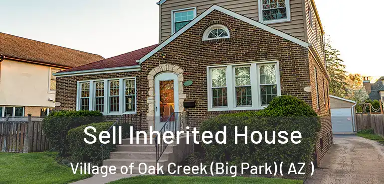  Sell Inherited House Village of Oak Creek (Big Park) ( AZ )