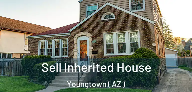  Sell Inherited House Youngtown ( AZ )