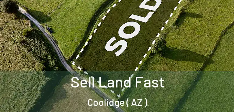 Sell Land Fast Coolidge ( AZ )