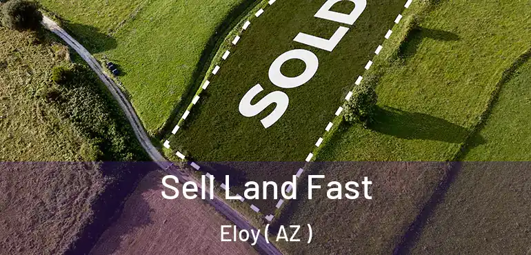  Sell Land Fast Eloy ( AZ )