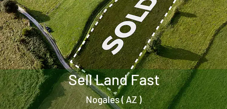  Sell Land Fast Nogales ( AZ )