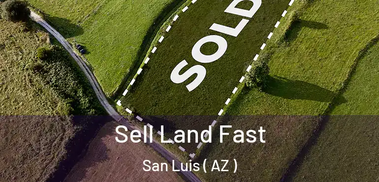  Sell Land Fast San Luis ( AZ )
