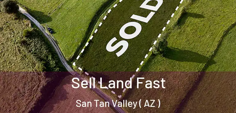  Sell Land Fast San Tan Valley ( AZ )
