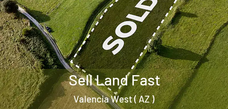  Sell Land Fast Valencia West ( AZ )