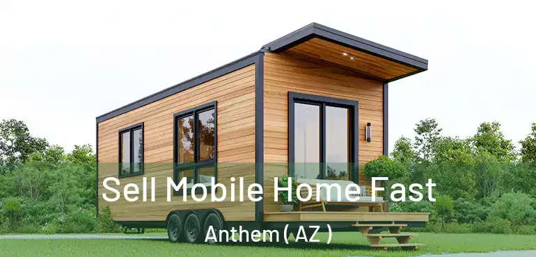  Sell Mobile Home Fast Anthem ( AZ )