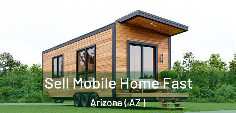  Sell Mobile Home Fast Arizona ( AZ )
