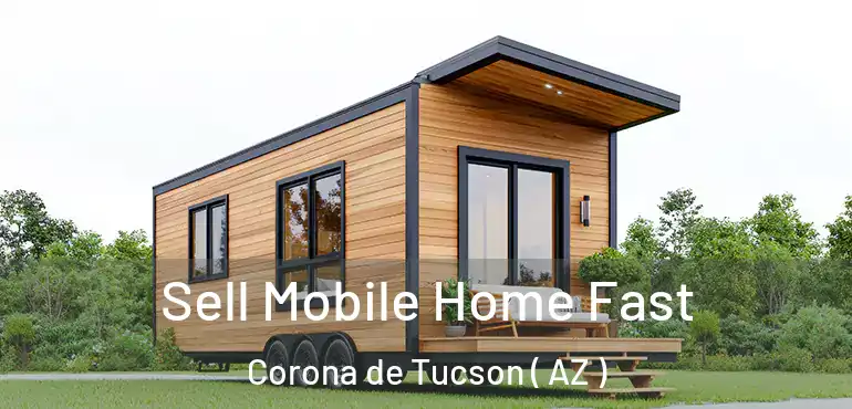  Sell Mobile Home Fast Corona de Tucson ( AZ )