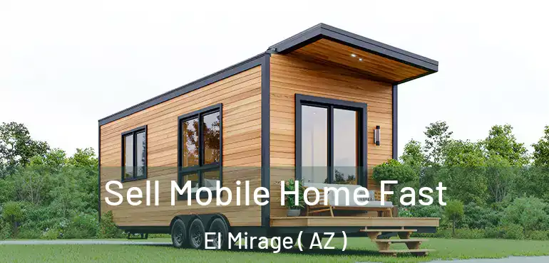  Sell Mobile Home Fast El Mirage ( AZ )