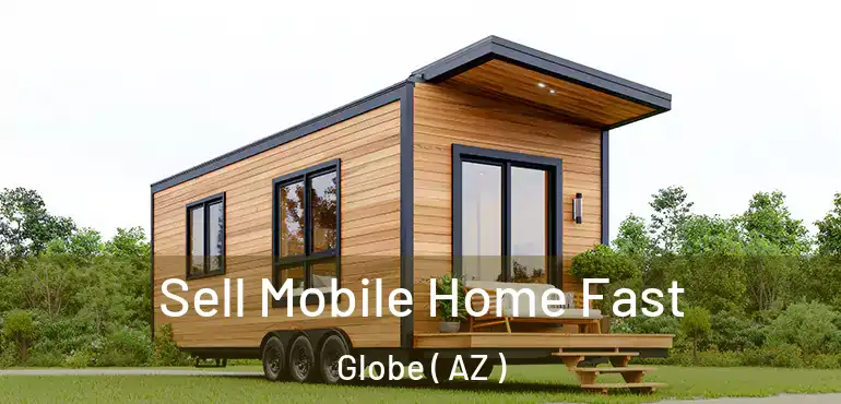  Sell Mobile Home Fast Globe ( AZ )