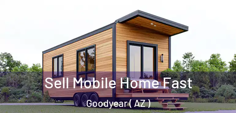  Sell Mobile Home Fast Goodyear ( AZ )