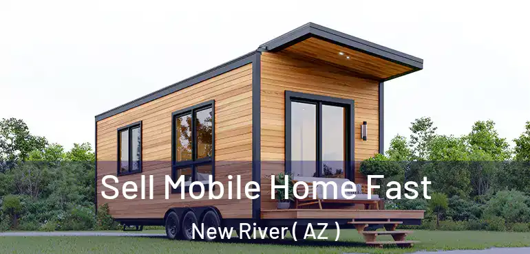  Sell Mobile Home Fast New River ( AZ )