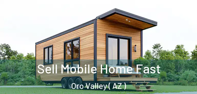  Sell Mobile Home Fast Oro Valley ( AZ )