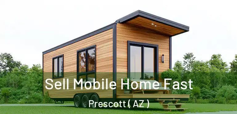  Sell Mobile Home Fast Prescott ( AZ )