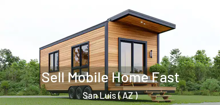  Sell Mobile Home Fast San Luis ( AZ )