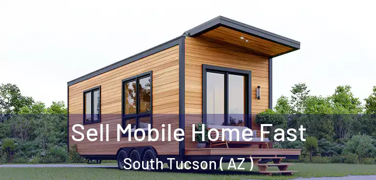  Sell Mobile Home Fast South Tucson ( AZ )