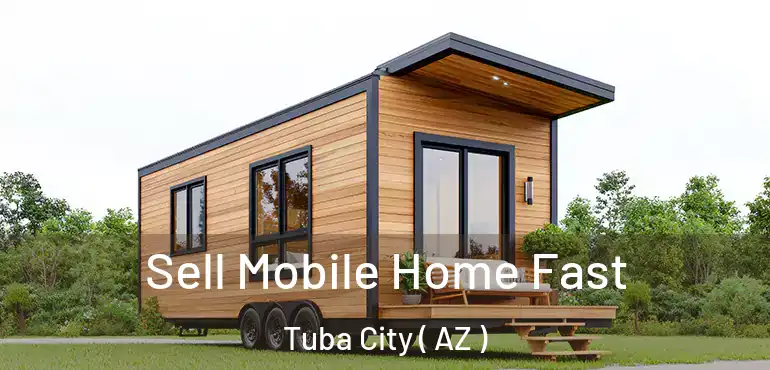  Sell Mobile Home Fast Tuba City ( AZ )