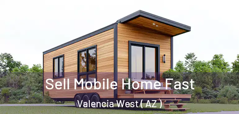  Sell Mobile Home Fast Valencia West ( AZ )