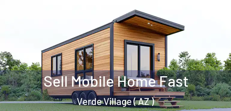  Sell Mobile Home Fast Verde Village ( AZ )