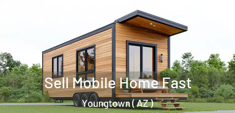  Sell Mobile Home Fast Youngtown ( AZ )