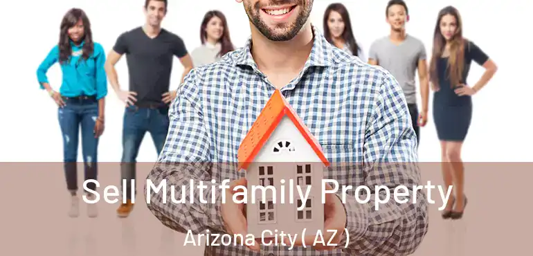  Sell Multifamily Property Arizona City ( AZ )