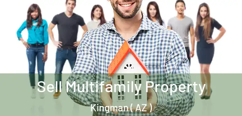  Sell Multifamily Property Kingman ( AZ )
