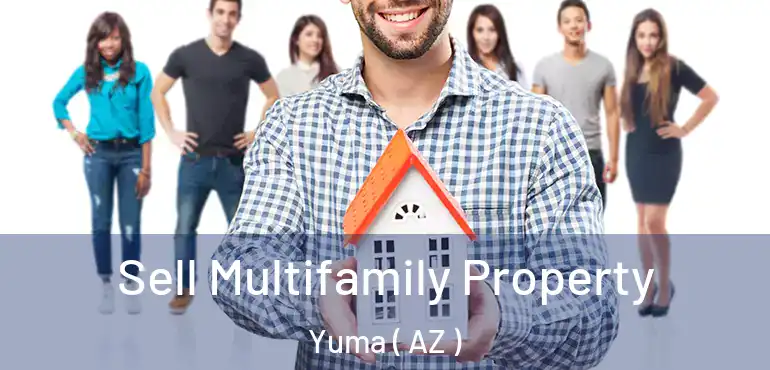  Sell Multifamily Property Yuma ( AZ )