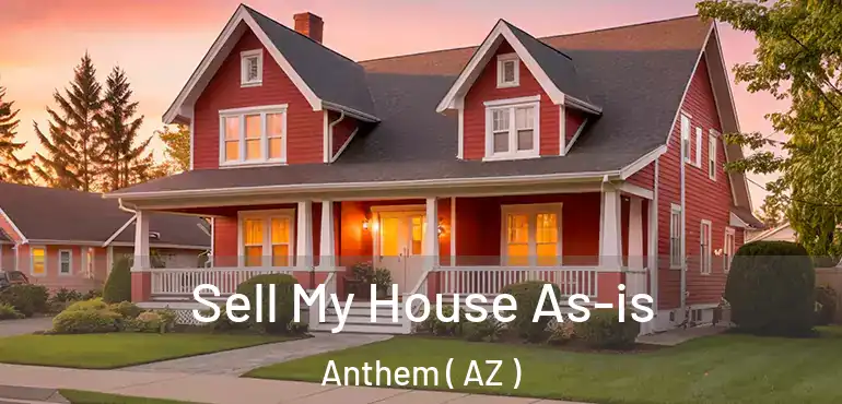  Sell My House As-is Anthem ( AZ )