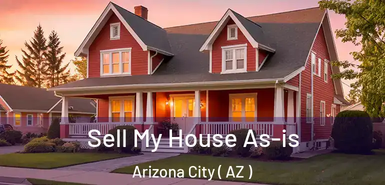  Sell My House As-is Arizona City ( AZ )