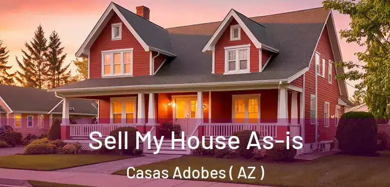  Sell My House As-is Casas Adobes ( AZ )