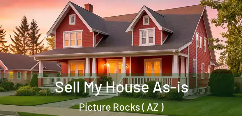  Sell My House As-is Picture Rocks ( AZ )