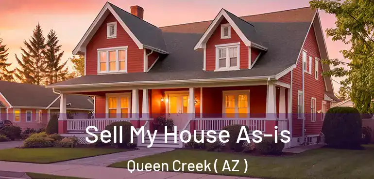  Sell My House As-is Queen Creek ( AZ )