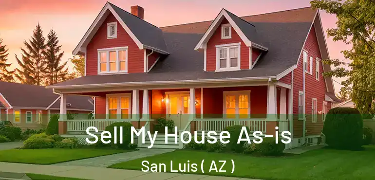  Sell My House As-is San Luis ( AZ )