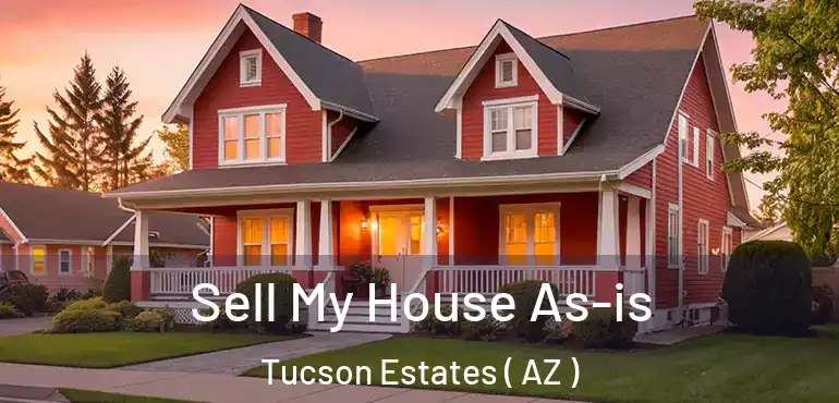  Sell My House As-is Tucson Estates ( AZ )