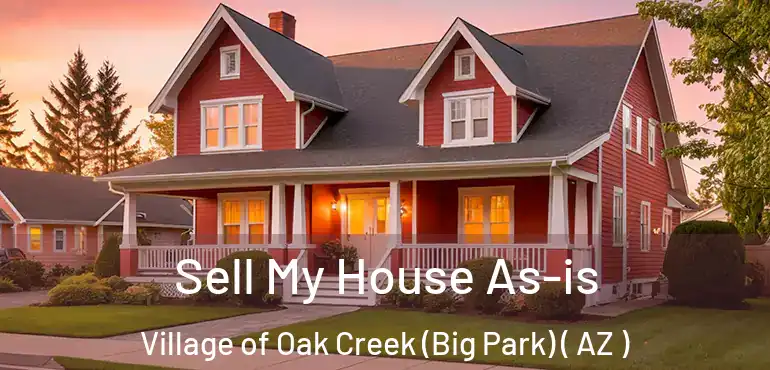  Sell My House As-is Village of Oak Creek (Big Park) ( AZ )