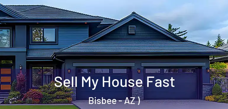  Sell My House Fast Bisbee - AZ )