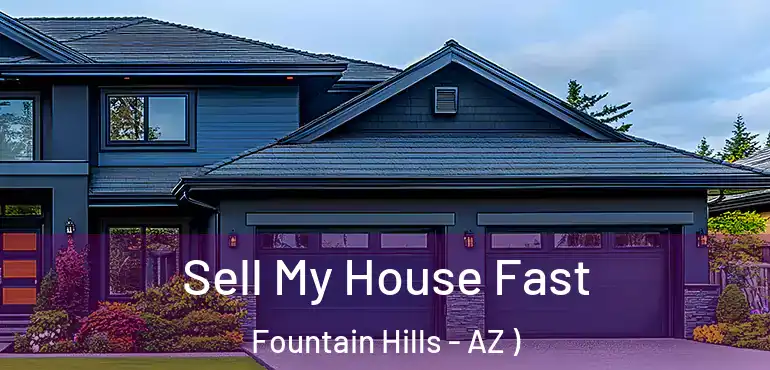  Sell My House Fast Fountain Hills - AZ )