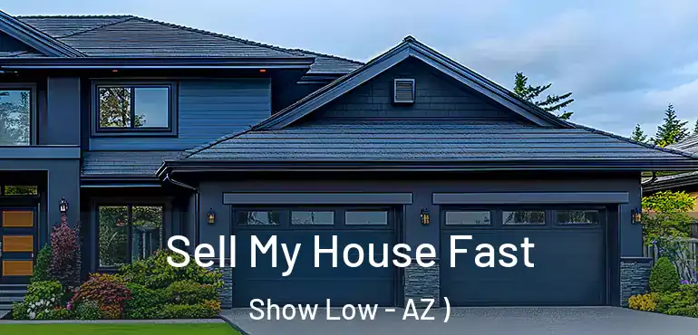  Sell My House Fast Show Low - AZ )