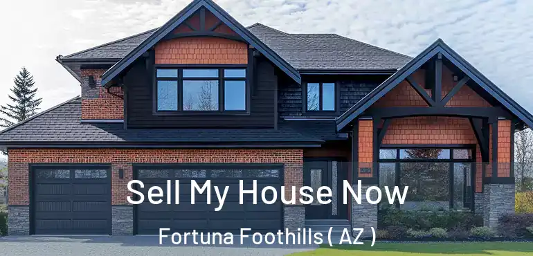  Sell My House Now Fortuna Foothills ( AZ )