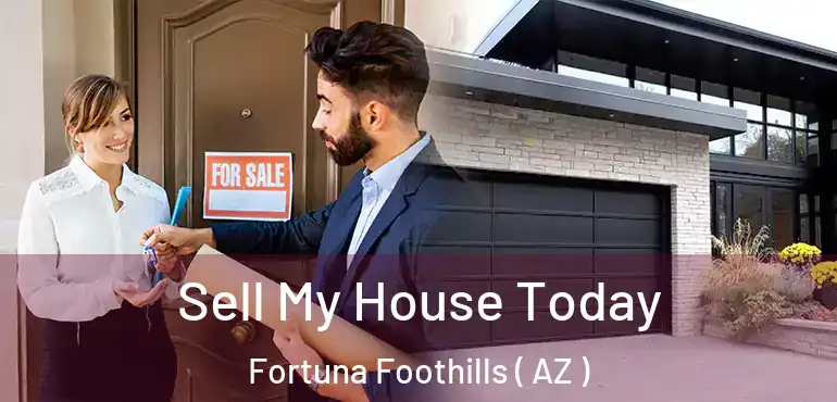  Sell My House Today Fortuna Foothills ( AZ )