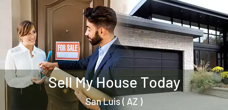  Sell My House Today San Luis ( AZ )
