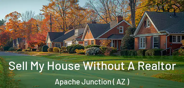  Sell My House Without A Realtor Apache Junction ( AZ )