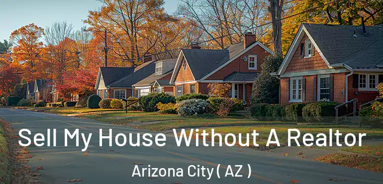  Sell My House Without A Realtor Arizona City ( AZ )