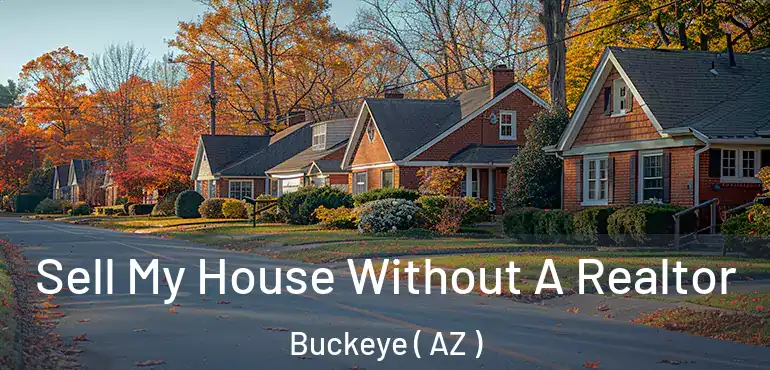  Sell My House Without A Realtor Buckeye ( AZ )