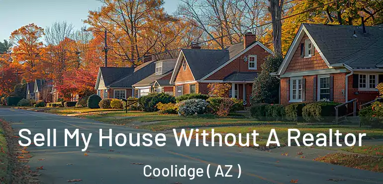  Sell My House Without A Realtor Coolidge ( AZ )