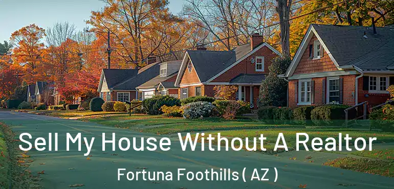  Sell My House Without A Realtor Fortuna Foothills ( AZ )