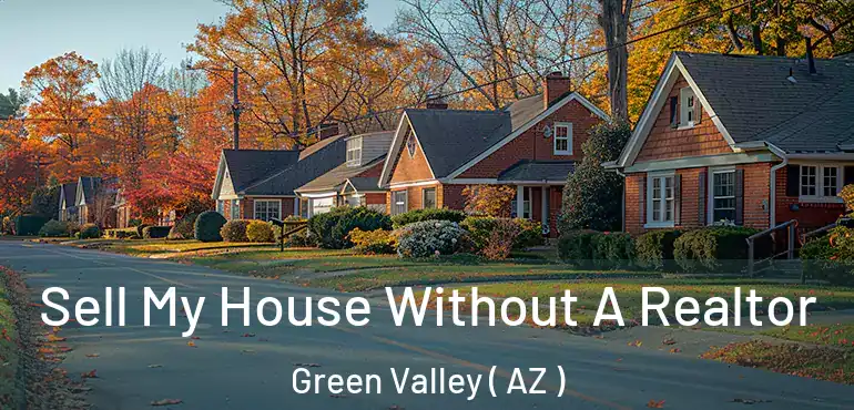  Sell My House Without A Realtor Green Valley ( AZ )
