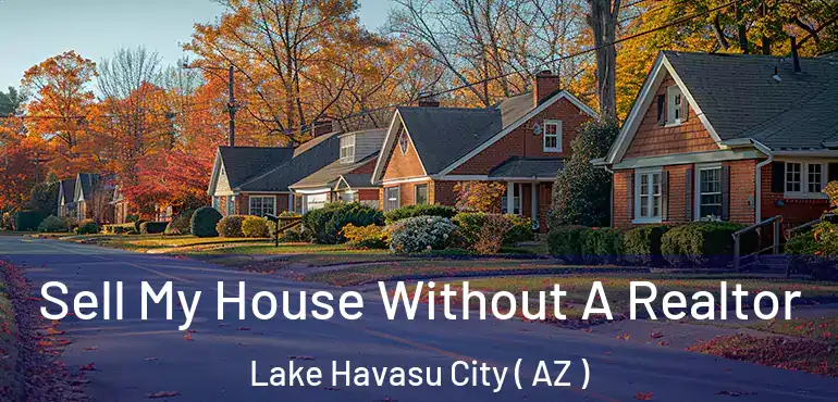  Sell My House Without A Realtor Lake Havasu City ( AZ )