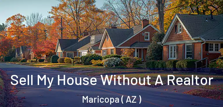  Sell My House Without A Realtor Maricopa ( AZ )